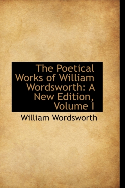 The Poetical Works of William Wordsworth : A New Edition, Volume I, Paperback / softback Book