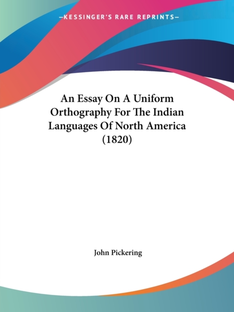 An Essay On A Uniform Orthography For The Indian Languages Of North America (1820), Paperback / softback Book