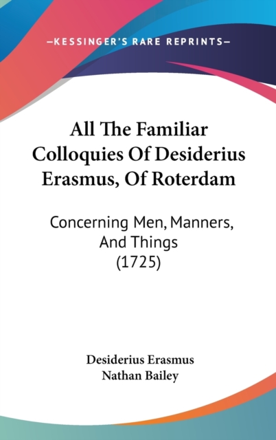 All The Familiar Colloquies Of Desiderius Erasmus, Of Roterdam : Concerning Men, Manners, And Things (1725),  Book
