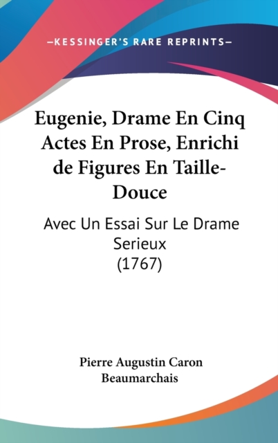 Eugenie, Drame En Cinq Actes En Prose, Enrichi De Figures En Taille-Douce : Avec Un Essai Sur Le Drame Serieux (1767),  Book