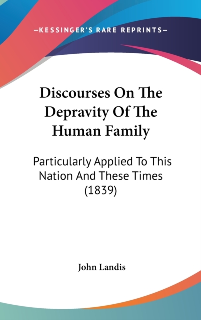 Discourses On The Depravity Of The Human Family : Particularly Applied To This Nation And These Times (1839),  Book