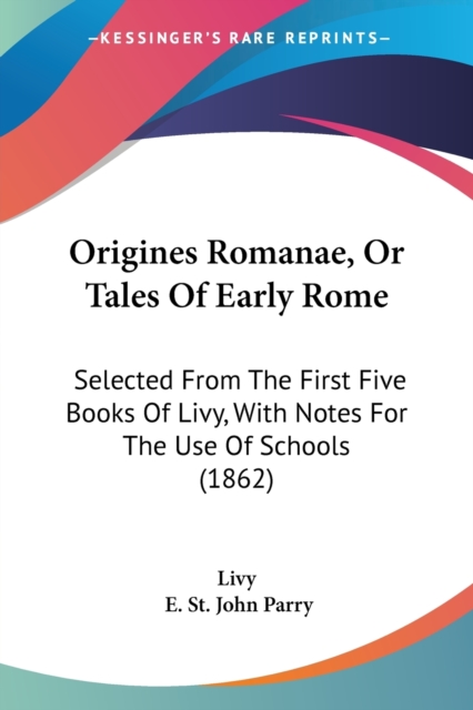 Origines Romanae, Or Tales Of Early Rome : Selected From The First Five Books Of Livy, With Notes For The Use Of Schools (1862), Paperback / softback Book