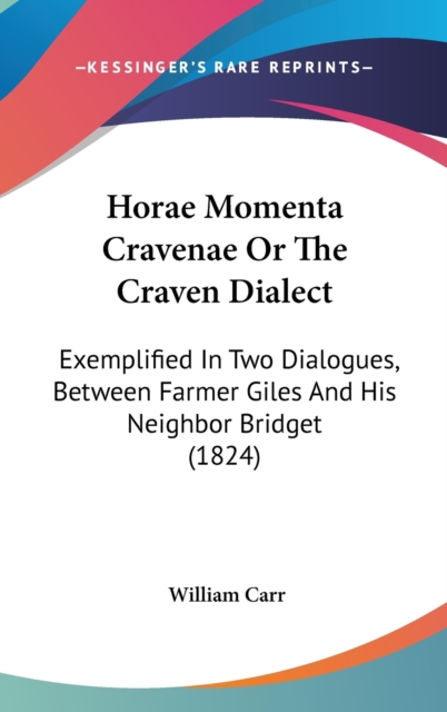 Horae Momenta Cravenae Or The Craven Dialect : Exemplified In Two Dialogues, Between Farmer Giles And His Neighbor Bridget (1824),  Book