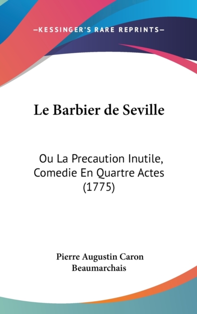 Le Barbier De Seville : Ou La Precaution Inutile, Comedie En Quartre Actes (1775),  Book