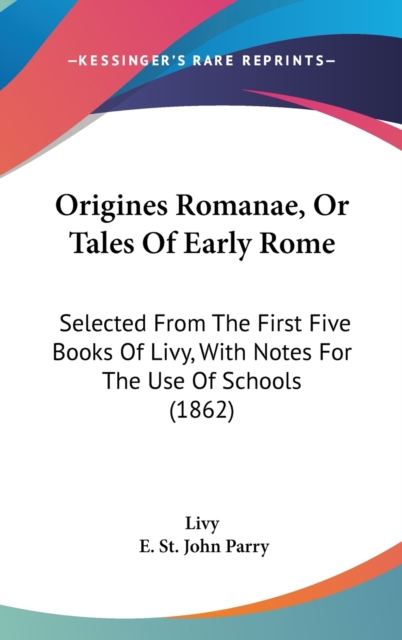 Origines Romanae, Or Tales Of Early Rome : Selected From The First Five Books Of Livy, With Notes For The Use Of Schools (1862),  Book