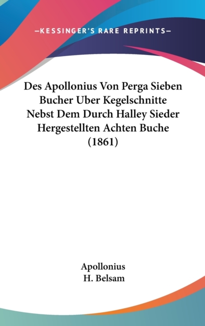 Des Apollonius Von Perga Sieben Bucher Uber Kegelschnitte Nebst Dem Durch Halley Sieder Hergestellten Achten Buche (1861),  Book
