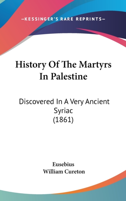 History Of The Martyrs In Palestine : Discovered In A Very Ancient Syriac (1861),  Book