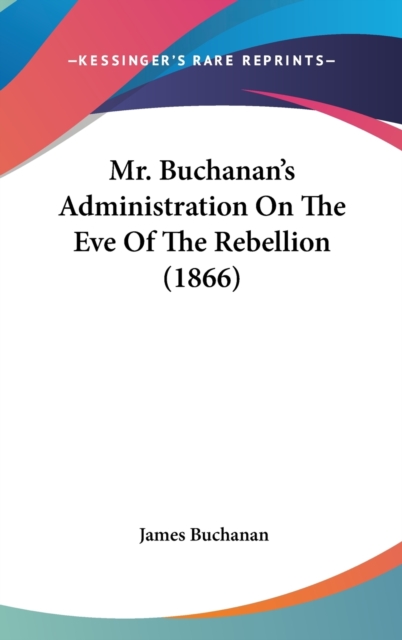 Mr. Buchanan's Administration On The Eve Of The Rebellion (1866),  Book