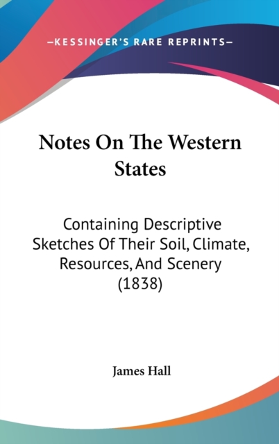Notes On The Western States : Containing Descriptive Sketches Of Their Soil, Climate, Resources, And Scenery (1838),  Book