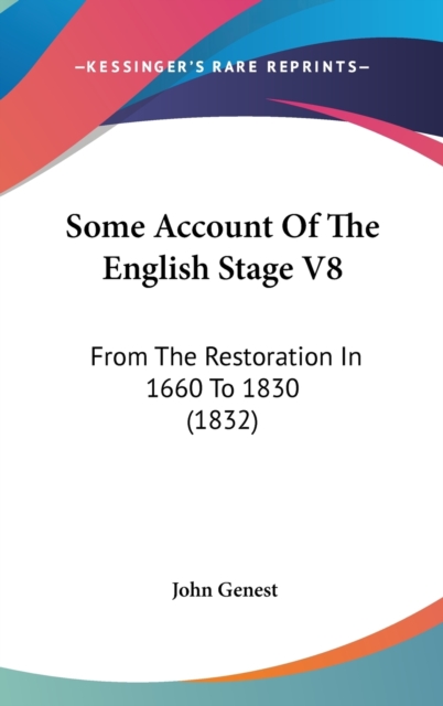 Some Account Of The English Stage V8 : From The Restoration In 1660 To 1830 (1832),  Book
