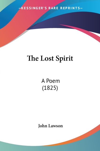 The Lost Spirit : A Poem (1825), Paperback / softback Book