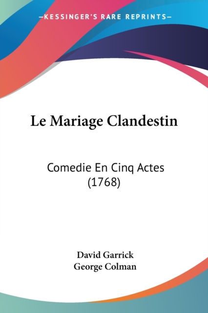 Le Mariage Clandestin : Comedie En Cinq Actes (1768), Paperback / softback Book
