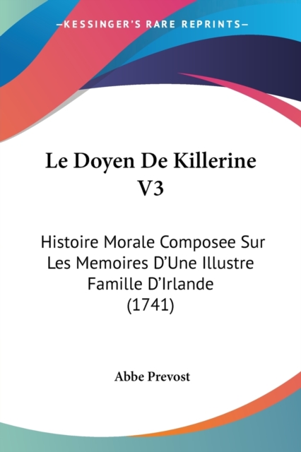 Le Doyen De Killerine V3 : Histoire Morale Composee Sur Les Memoires D'Une Illustre Famille D'Irlande (1741), Paperback / softback Book