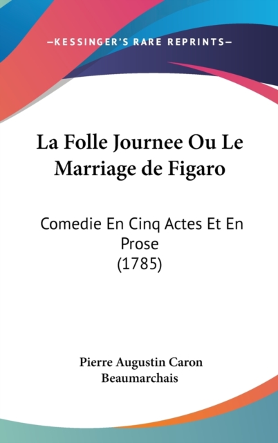 La Folle Journee Ou Le Marriage De Figaro : Comedie En Cinq Actes Et En Prose (1785),  Book
