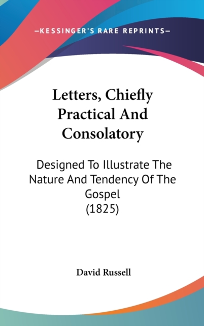 Letters, Chiefly Practical And Consolatory : Designed To Illustrate The Nature And Tendency Of The Gospel (1825),  Book