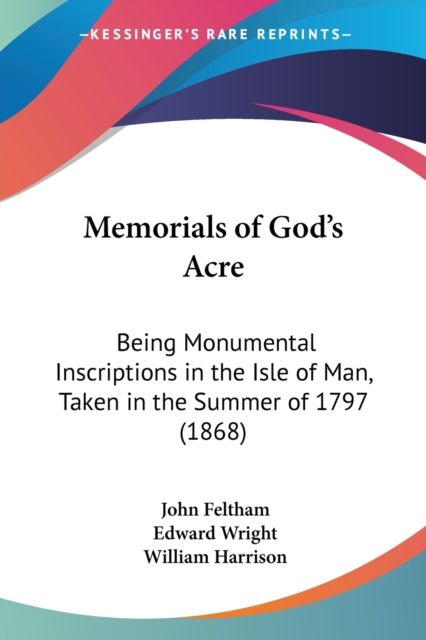 Memorials Of Goda -- S Acre : Being Monumental Inscriptions In The Isle Of Man, Taken In The Summer Of 1797 (1868), Paperback / softback Book
