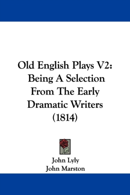 Old English Plays V2 : Being A Selection From The Early Dramatic Writers (1814), Paperback / softback Book