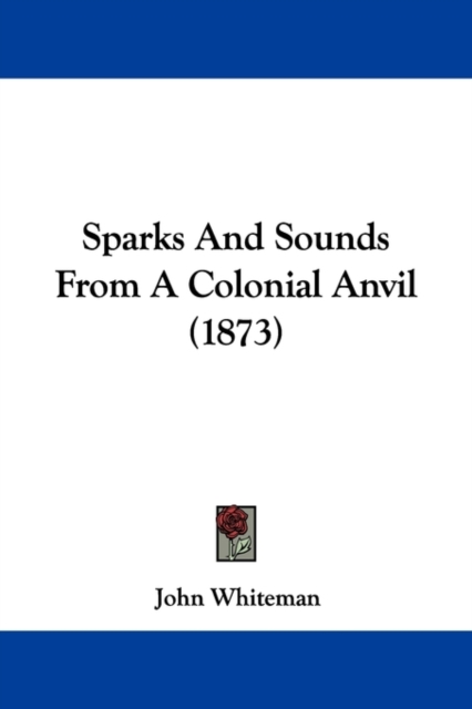 Sparks And Sounds From A Colonial Anvil (1873), Paperback / softback Book