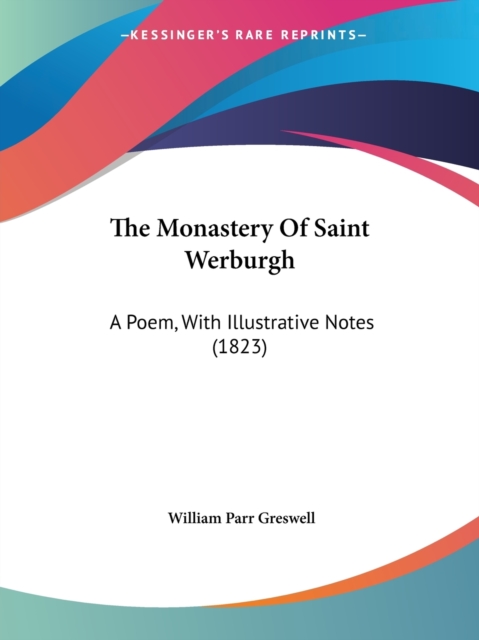 The Monastery Of Saint Werburgh : A Poem, With Illustrative Notes (1823), Paperback / softback Book