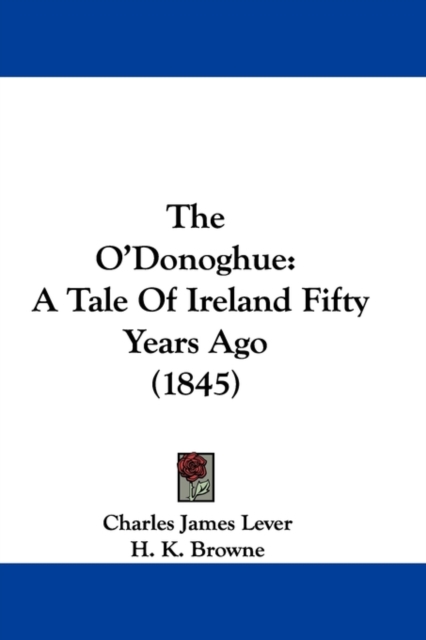 The O'Donoghue : A Tale Of Ireland Fifty Years Ago (1845),  Book