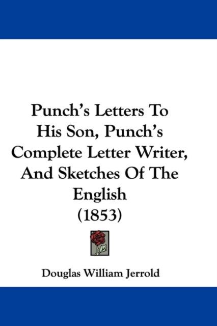 Punch's Letters To His Son, Punch's Complete Letter Writer, And Sketches Of The English (1853), Paperback / softback Book