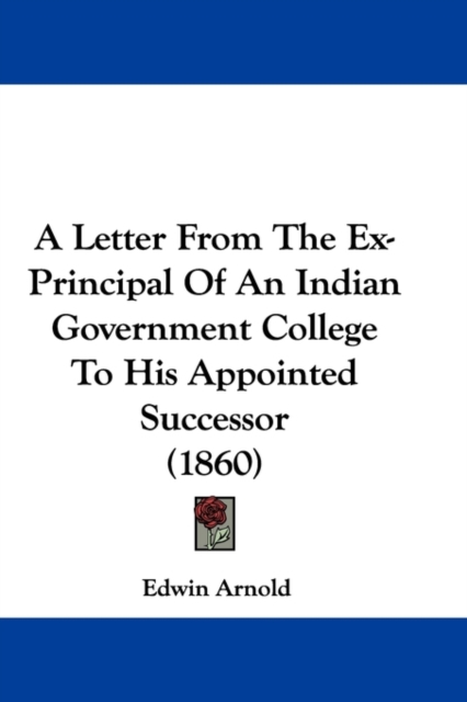 A Letter From The Ex-Principal Of An Indian Government College To His Appointed Successor (1860), Paperback / softback Book