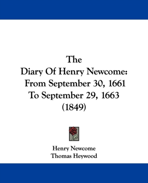 The Diary Of Henry Newcome : From September 30, 1661 To September 29, 1663 (1849), Paperback / softback Book