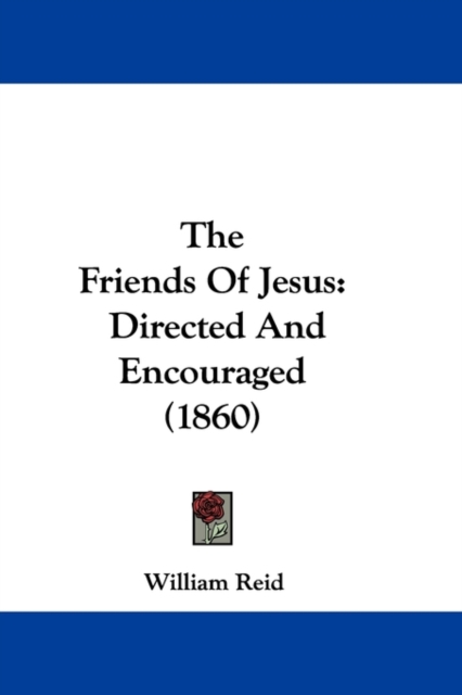 The Friends Of Jesus : Directed And Encouraged (1860), Paperback / softback Book