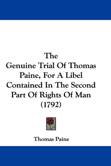 The Genuine Trial Of Thomas Paine, For A Libel Contained In The Second Part Of Rights Of Man (1792), Paperback / softback Book