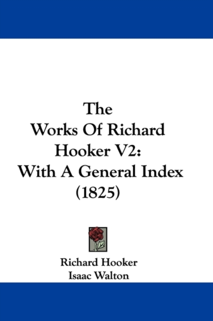 The Works Of Richard Hooker V2 : With A General Index (1825), Paperback / softback Book