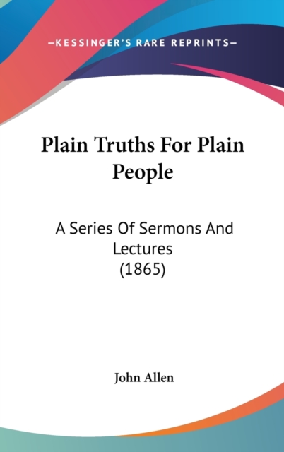 Plain Truths For Plain People : A Series Of Sermons And Lectures (1865),  Book