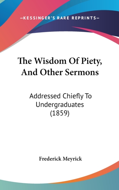 The Wisdom Of Piety, And Other Sermons : Addressed Chiefly To Undergraduates (1859),  Book