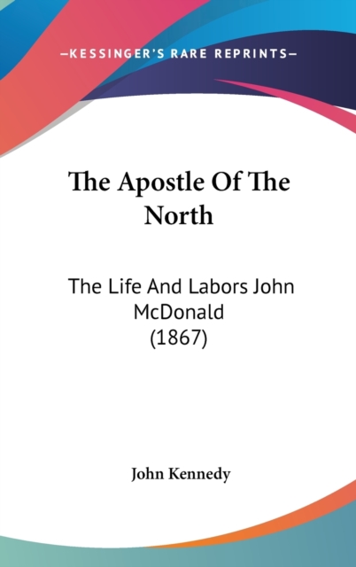 The Apostle Of The North : The Life And Labors John McDonald (1867),  Book