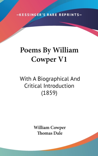 Poems By William Cowper V1 : With A Biographical And Critical Introduction (1859),  Book