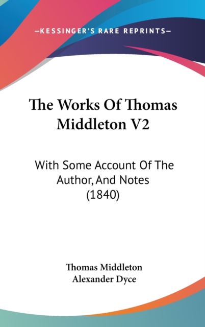 The Works Of Thomas Middleton V2 : With Some Account Of The Author, And Notes (1840),  Book