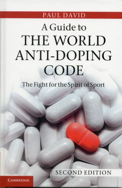 A Guide to the World Anti-Doping Code : A Fight for the Spirit of Sport, Hardback Book