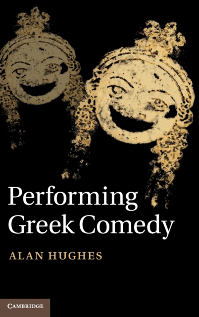 Performing Greek Comedy, Hardback Book