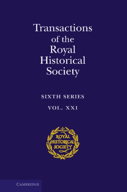 Transactions of the Royal Historical Society: Volume 21 : Sixth Series, Hardback Book