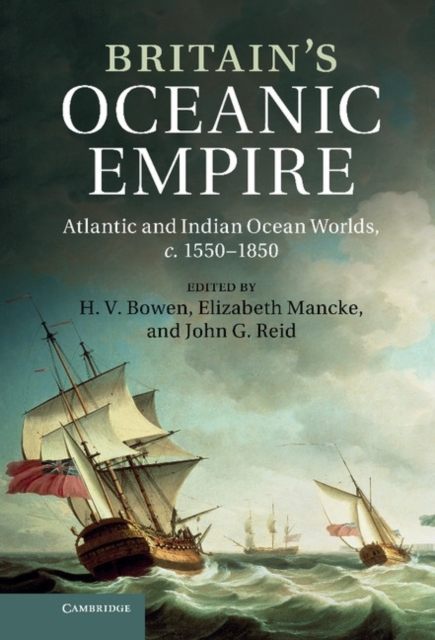 Britain's Oceanic Empire : Atlantic and Indian Ocean Worlds, c.1550-1850, Hardback Book