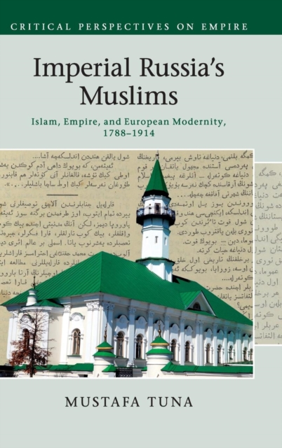 Imperial Russia's Muslims : Islam, Empire and European Modernity, 1788-1914, Hardback Book