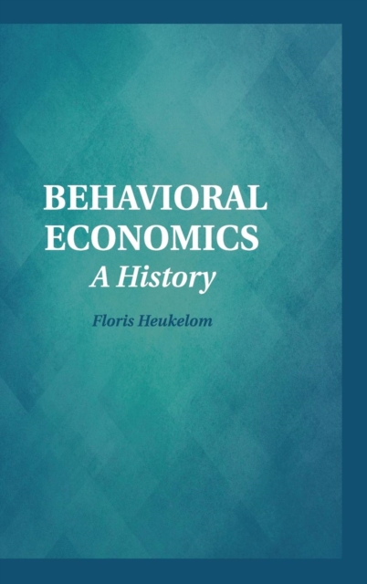 Behavioral Economics : A History, Hardback Book