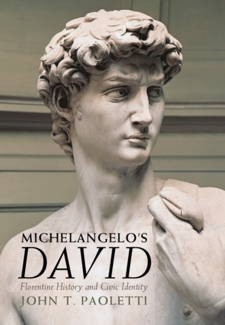 Michelangelo's David : Florentine History and Civic Identity, Hardback Book