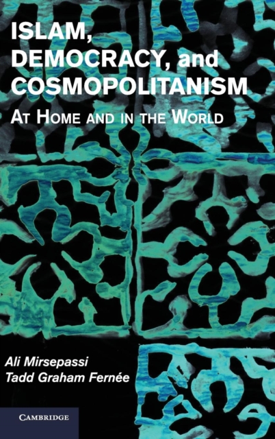 Islam, Democracy, and Cosmopolitanism : At Home and in the World, Hardback Book
