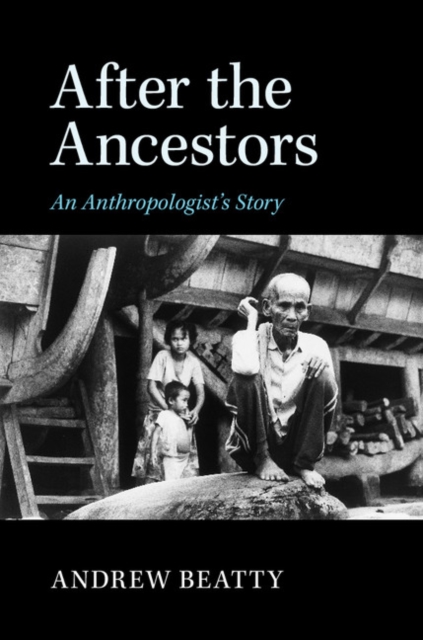 After the Ancestors : An Anthropologist's Story, Hardback Book