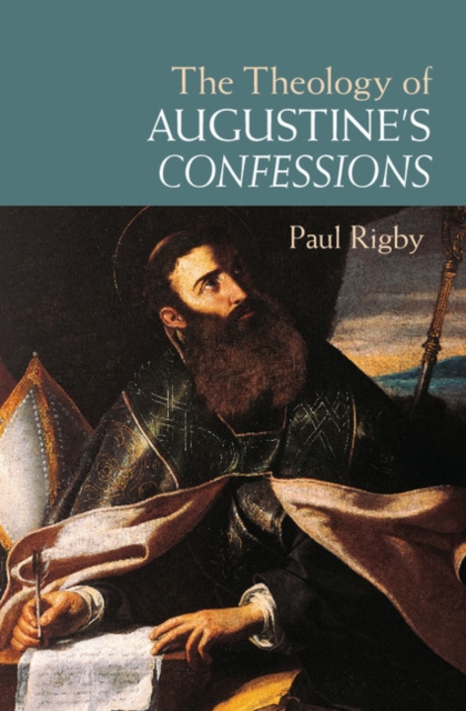 The Theology of Augustine's Confessions, Hardback Book