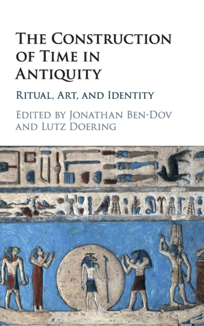 The Construction of Time in Antiquity : Ritual, Art, and Identity, Hardback Book