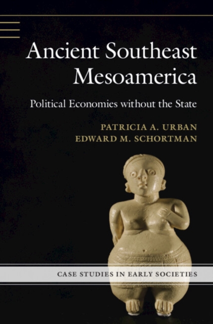 Ancient Southeast Mesoamerica : Political Economies without the State, Hardback Book