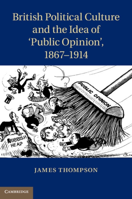 British Political Culture and the Idea of 'Public Opinion', 1867-1914, EPUB eBook