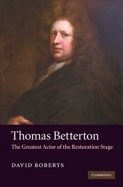 Thomas Betterton : The Greatest Actor of the Restoration Stage, EPUB eBook