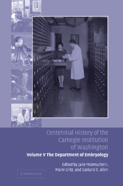 Centennial History of the Carnegie Institution of Washington: Volume 5, The Department of Embryology, Paperback / softback Book